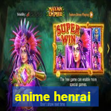 anime henrai