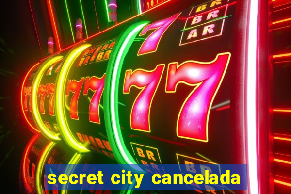 secret city cancelada