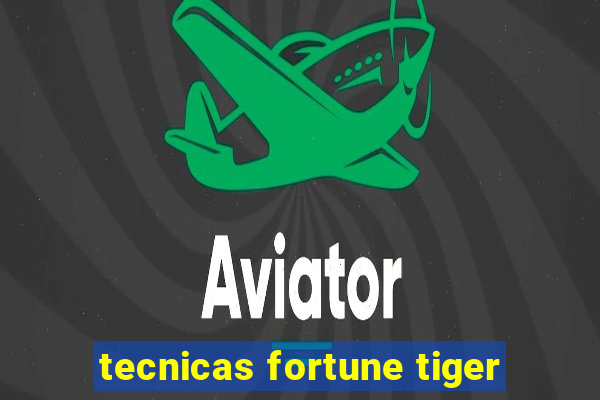 tecnicas fortune tiger