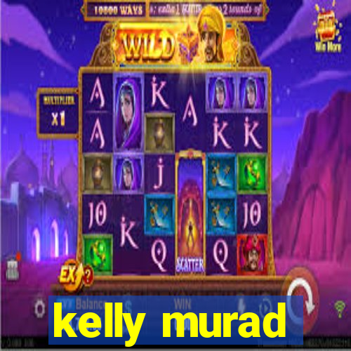 kelly murad