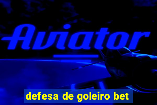 defesa de goleiro bet