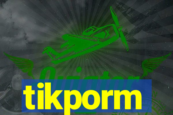 tikporm