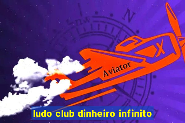 ludo club dinheiro infinito