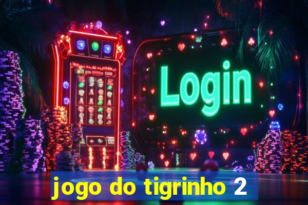 jogo do tigrinho 2