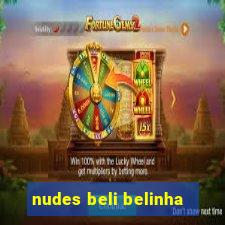 nudes beli belinha