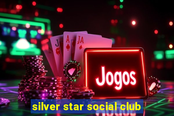 silver star social club