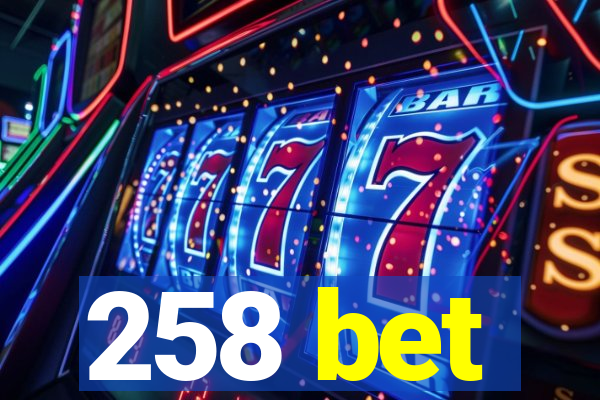 258 bet