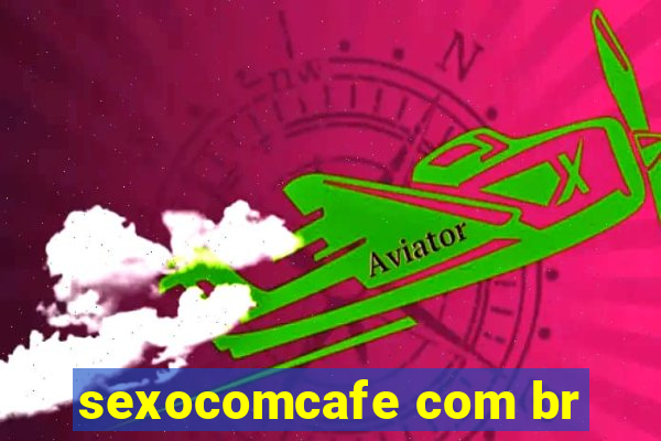 sexocomcafe com br