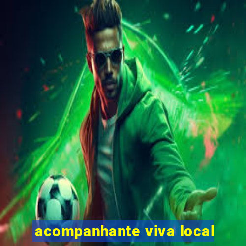 acompanhante viva local