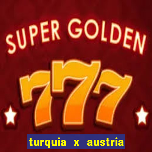 turquia x austria onde assistir