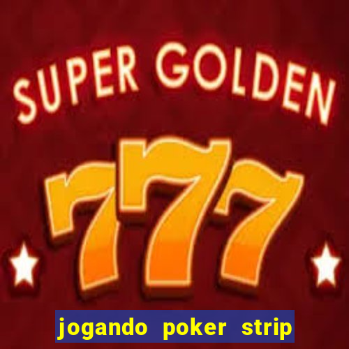 jogando poker strip com a mae