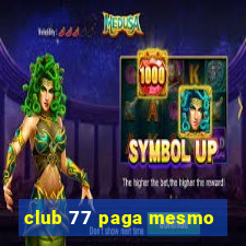 club 77 paga mesmo