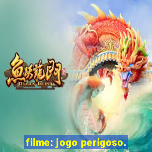 filme: jogo perigoso.