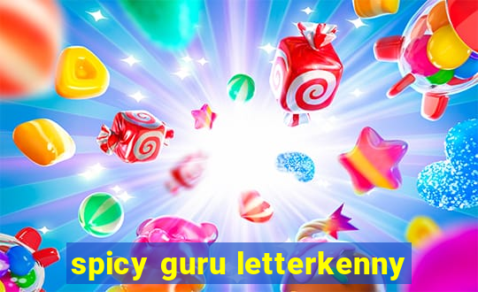 spicy guru letterkenny