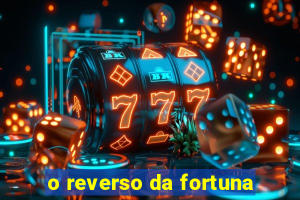 o reverso da fortuna