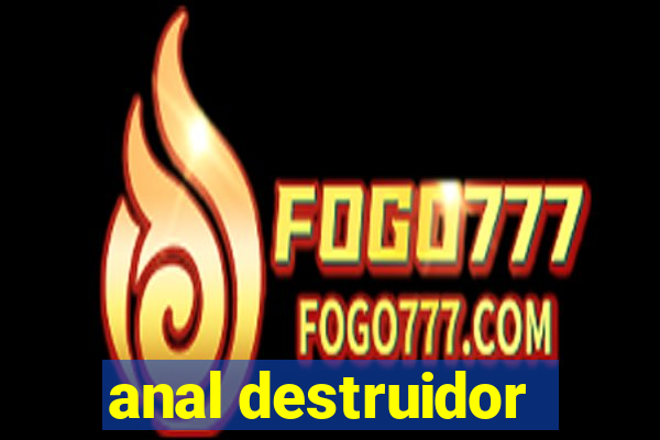 anal destruidor