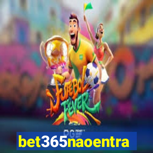 bet365naoentra