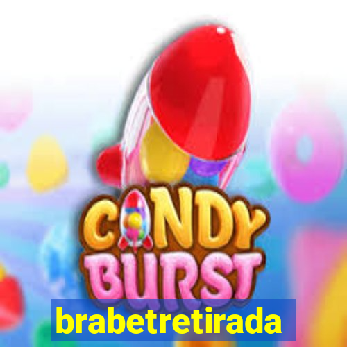 brabetretirada