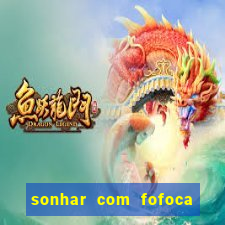 sonhar com fofoca jogo do bicho