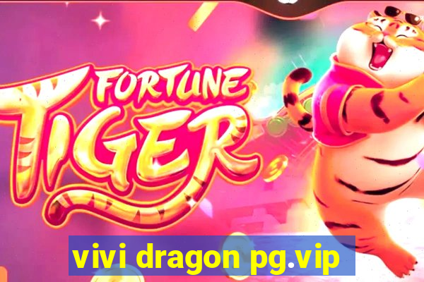 vivi dragon pg.vip