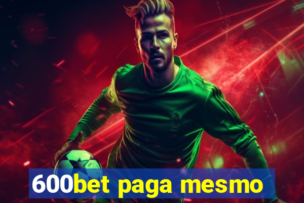 600bet paga mesmo