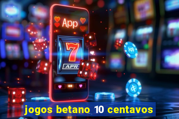 jogos betano 10 centavos