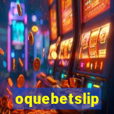 oquebetslip